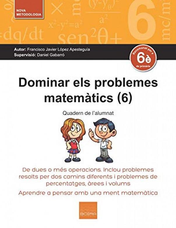 DOMINAR ELS PROBLEMES MATEMÁTICS 6 | 9788416680276 | LÓPEZ APESTEGUIA, FRANCISCO JAVIER | Llibreria Online de Tremp