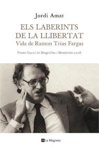 RAMON TRIAS FARGAS. ELS LABERINTS DE LA LLIBERTAT  | 9788498674187 | AMAT FUSTE, JORDI | Llibreria Online de Tremp