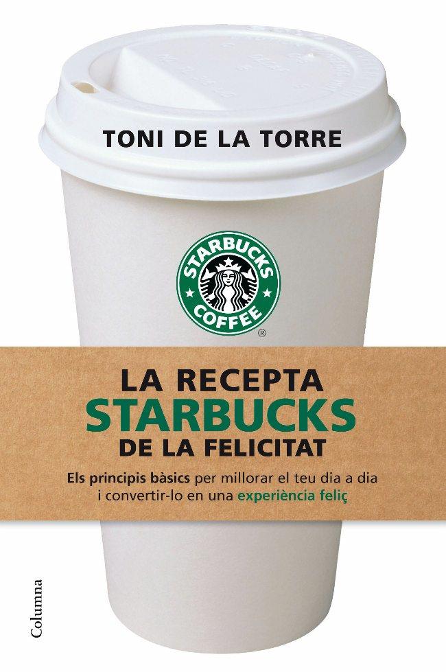 RECEPTA STARBUCKS DE LA FELICITAT, LA | 9788466409513 | DE LA TORRE, TONI | Llibreria Online de Tremp