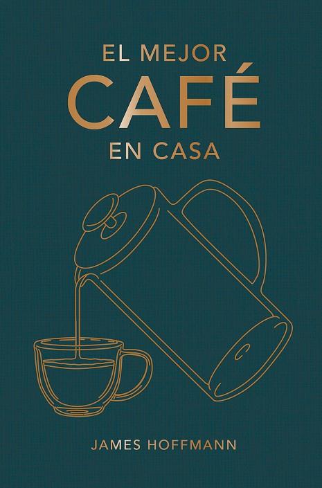 EL MEJOR CAFÉ EN CASA | 9788419043184 | HOFFMANN, JAMES | Llibreria Online de Tremp
