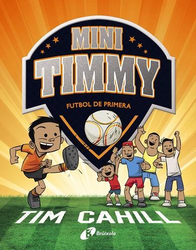 MINI TIMMY - FUTBOL DE PRIMERA | 9788499062983 | CAHILL, TIM | Llibreria Online de Tremp