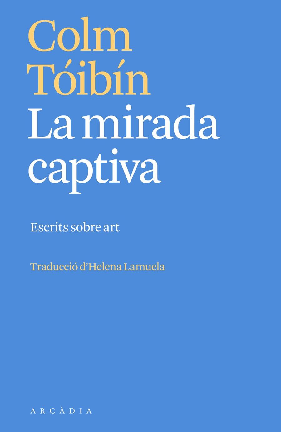 LA MIRADA CAPTIVA | 9788412667387 | TÓIBÍN, COLM | Llibreria Online de Tremp