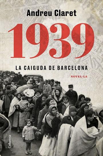 1939. LA CAIGUDA DE BARCELONA | 9788466427623 | CLARET SERRA, ANDREU | Llibreria Online de Tremp