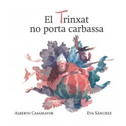 EL TRINXAT NO PORTA CARBASSA | 9788494755019 | ALBERTO CASAMAYOR/EVA SANCHEZ