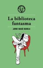 LA BIBLIOTECA FANTASMA | 9788494725890 | MASÓ RAHOLA, JORDI | Llibreria Online de Tremp
