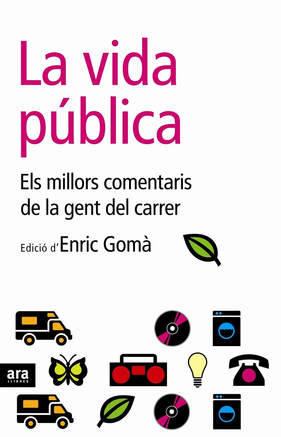 LA VIDA PUBLICA : ELS MILLORS COMENTARIS DE LA GENT DEL CARR | 9788496767201 | GOMA I RIBAS, ENRIC (1963- ) | Llibreria Online de Tremp