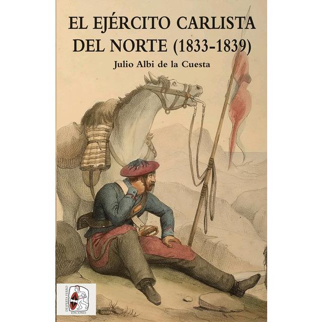 EL EJÉRCITO CARLISTA DEL NORTE (1833-1839) | 9788494518775 | ALBI DE LA CUESTA, JULIO | Llibreria Online de Tremp