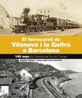 EL FERROCARRIL DE VILANOVA I LA GELTRÚ-BARCELONA | 9788418243707 | FREDERIC RÀFOLS BARRUFET