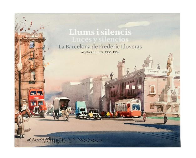LLUMS I SILENCIS / LUCES Y SILENCIOS. LA BARCELONA DE FREDERIC LLOVERAS | 9788491563907 | LLOVERAS I HERRERA, FREDERIC | Llibreria Online de Tremp