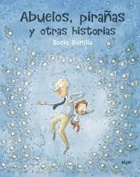 ABUELOS, PIRAÑAS Y OTRAS HISTORIAS | 9788491423966 | BONILLA RAYA, ROCIO