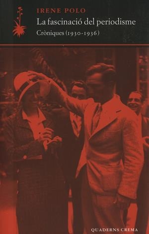 FASCINACIO DEL PERIODISME : CRONIQUES (1930-1936) | 9788477273899 | POLO, IRENE | Llibreria Online de Tremp