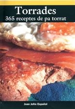 TORRADES : 365 RECEPTES DE PA TORRAT | 9788497910026 | JOFRE ESPAÑOL, JOAN | Llibreria Online de Tremp