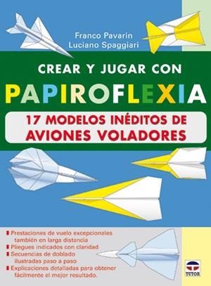 CREAR Y JUGAR CON PAPIROFLEXIA. 17 MODELOS INEDITOS DE ... | 9788479024482 | PAVARIN, FRANCO- SAPAGGIARI,LUCIANO | Llibreria Online de Tremp
