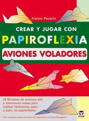 CREAR Y JUGAR CON PAPIROFLEXIA. AVIONES VOLADORES | 9788479024192 | PAVARIN, FRANCO | Llibreria Online de Tremp