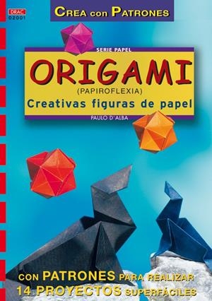 ORIGAMI(PAPIROFLEXIA). CREATIVAS FIGURAS DE PAPEL | 9788495873095 | D'ALBA, PAULO