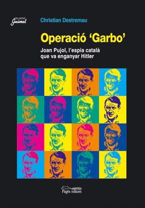 OPERACIO GARBO : JOAN PUJOL, ESPIA CATALA VA ENGANYAR HITLER | 9788497791984 | DESTREMAU, CHRISTIAN | Llibreria Online de Tremp