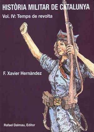HISTORIA MILITAR DE CATALUNYA 4 : TEMPS DE REVOLTA | 9788423206735 | HERNANDEZ, F. XAVIER | Llibreria Online de Tremp