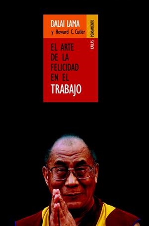 ARTE DE LA FELICIDAD EN EL TRABAJO, EL | 9788493407209 | DALAI LAMA