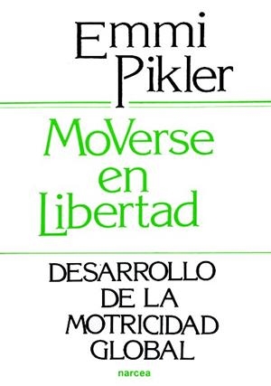 MOVERSE EN LIBERTAD : DESARROLLO DE LA MOTRICIDAD GLOBAL | 9788427706729 | PIKLER, EMMI