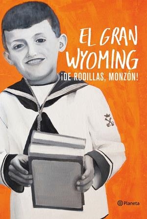 ¡DE RODILLAS, MONZÓN! | 9788408154921 | EL GRAN WYOMING | Llibreria Online de Tremp