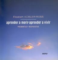 APRENDER A MORIR, APRENDER A VIVIR : PREGUNTAS Y RESPUESTAS | 9788489902589 | KUBLER-ROSS, ELISABETH | Llibreria Online de Tremp