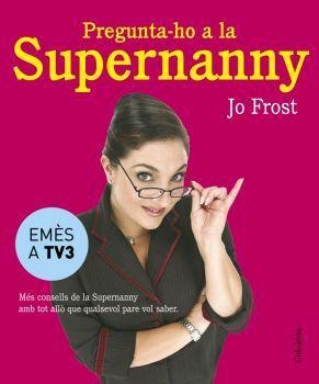 PREGUNTA-HO A LA SUPERNANNY | 9788466407885 | FROST, JO | Llibreria Online de Tremp