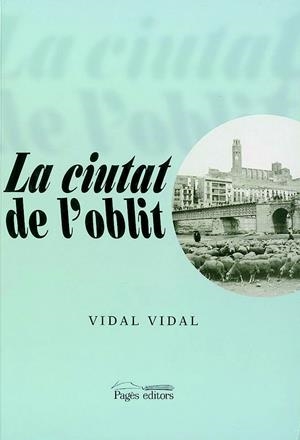 CIUTAT DE L'OBLIT, LA | 9788479354855 | VIDAL VIDAL | Llibreria Online de Tremp