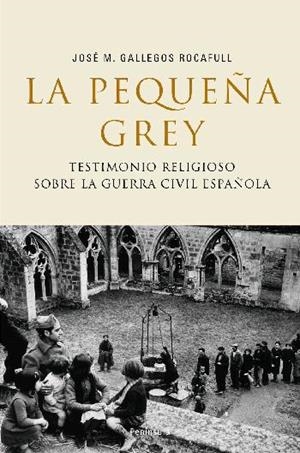 PEQUEÑA GREY. TESTIMONIOS RELIGIOSOS GUERRA CIVIL ESP., LA | 9788483077634 | GALLEGO, J. M.