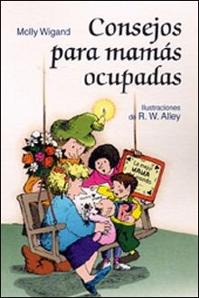 CONSEJOS PARA MAMAS OCUPADAS | 9788428522182 | WIGAND, MOLLY ; ALLEY, R.W.