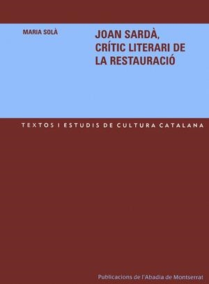 JOAN SARDA : CRITIC LITERARI DE LA RESTAURACIO | 9788484158738 | SOLA GUSINER, MARIA