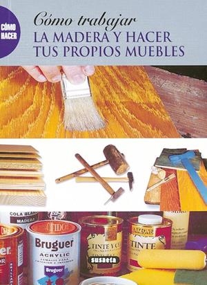 COMO TRABAJAR LA MADERA Y HACER TUS PROPIOS MUEBLES | 9788430533305 | AAVV | Llibreria Online de Tremp
