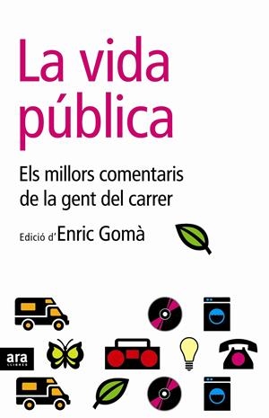 LA VIDA PUBLICA : ELS MILLORS COMENTARIS DE LA GENT DEL CARR | 9788496767201 | GOMA I RIBAS, ENRIC (1963- )