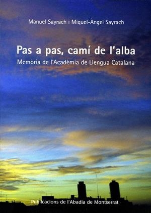 PAS A PAS, CAMI DE L'ALBA : "MEMORIA" DE L'ACADEMIA DE LLENG | 9788484159223 | SAYRACH I FATJO DELS XIPRERS, MIQUEL-ANGEL | Llibreria Online de Tremp