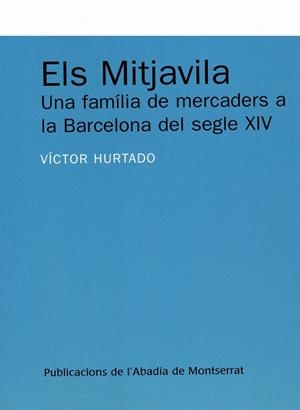 ELS MITJAVILA : UNA FAMILIA DE MERCADERS A LA BARCELONA DEL | 9788484159452 | HURTADO CUEVAS, VICTOR