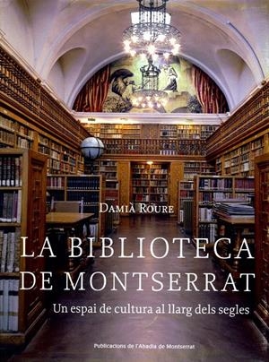 LA BIBLIOTECA DE MONTSERRAT : UN ESPAI DE CULTURA AL LLARG D | 9788484159599 | ROURE, DAMIA | Llibreria Online de Tremp