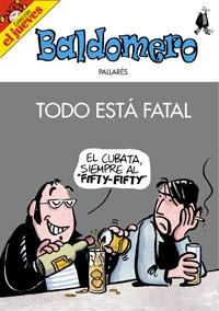 BALDOMERO TODO ESTA FATAL | 9788497415880 | PALLARES