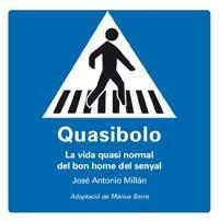 QUASIBOLO : LA VIDA QUASI NORMAL DEL BON HOME DEL SENYAL | 9788478718986 | MILLAN, JOSE ANTONIO (1954-)