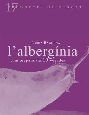 ALBERGINIA : COM PREPARAR-LA, 10 VEGADES, L' | 9788493592127 | BAGUENA I MARANGES, NURIA