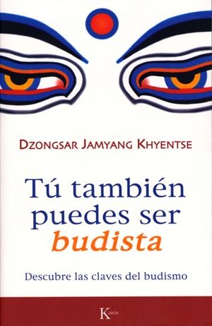 TU TAMBIEN PUEDES SER BUDISTA : DESCUBRE LAS CLAVES DEL BUDI | 9788472456570 | DZONGSAR, JAMYANG KHYENTSE | Llibreria Online de Tremp