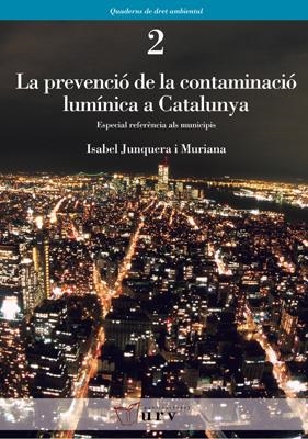 PREVENCIO DE LA CONTAMINACIÓ LUMINICA A CATALUNYA, LA | 9788484240990 | JUNQUERA I MURIANA, ISABEL