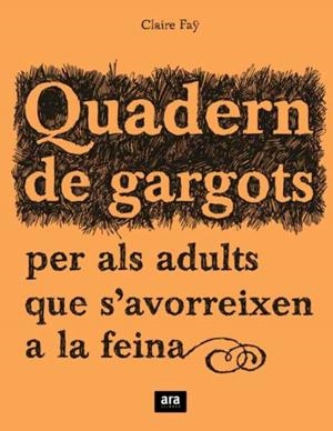 QUADERNS DE GARGOTS PER ALS ADULTS QUE S'AVORREIXEN A LA FEI | 9788492406241 | FAY, CLAIRE