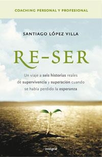RE- SER NO HAY UNA NOCHE SIN UN NUEVO AMANECER | 9788498670844 | LOPEZ VILLA, SANTI
