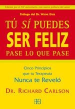 TU SI PUEDES SER FELIZ PASE LO QUE PASE : CINCO PRINCIPIOS | 9788489897328 | CARLSON, RICHARD (1961-2006) | Llibreria Online de Tremp