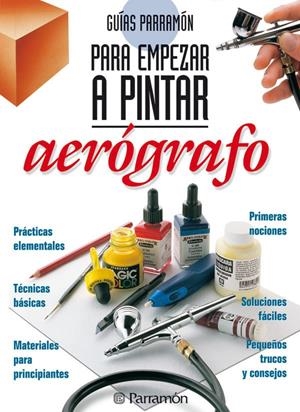 AEROGRAFO, PARA EMPEZAR A PINTAR | 9788434221833 | PARRAMON, EQUIPO/FERRÓN GEIS, MIQUEL | Llibreria Online de Tremp
