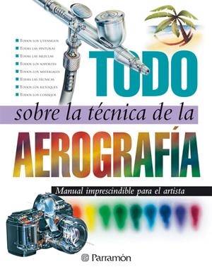TODO SOBRE LA TECNICA DE LA AEROGRAFIA | 9788434223950 | PARRAMON, EQUIPO | Llibreria Online de Tremp