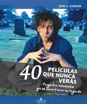 40 PELÍCULAS QUE NUNCA VERÁS | 9788416574117 | JOSE A. ZAMORA | Llibreria Online de Tremp