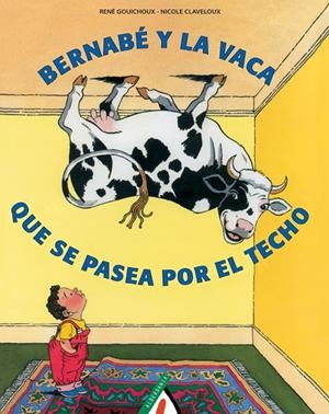 BERNABE Y LA VACA QUE SE PASEA POR EL TECHO | 9788496310117 | GOUICHOX, RENÉ/CLAVELOUX, NICOLE