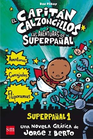 CAPITAN CALZONCILLOS Y LAS AVENTURAS DE SUPERPAÑAL | 9788467557138 | PILKEY, DAV