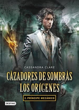 CAZADORES DE SOMBRAS. LOS ORIGENES. 2. PRINCIPE MECANICO | 9788408102335 | CLARE, CASSANDRA | Llibreria Online de Tremp