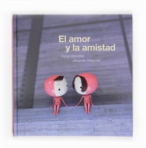 AMOR Y LA AMISTAD, EL | 9788467538199 | BRENIFER, OSCAR; DESPRES, JACQUES